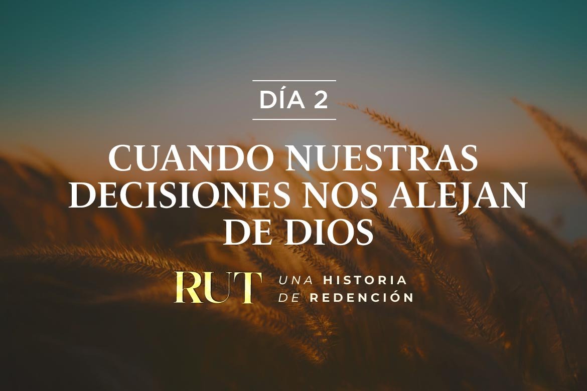 Devocional Libro de Rut | Cuando nuestras decisiones nos alejan De Dios